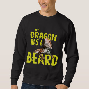 Bearded Dragon My Dragon Has A Beard Sweatshirt