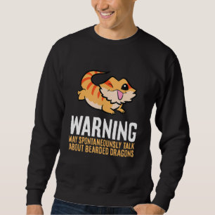Bearded Dragon Reptile Will Talk About Bearded Dra Sweatshirt