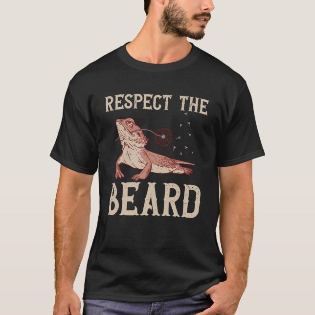Bearded Dragon Respect The Beard Reptiles Lizard T-Shirt (Front)
