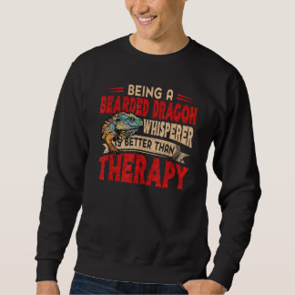 Bearded Dragon Whisperer Better Than Therapy Lizar Sweatshirt