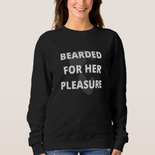 Bearded For Her Pleasure Beard Facial Hair Humour  Sweatshirt