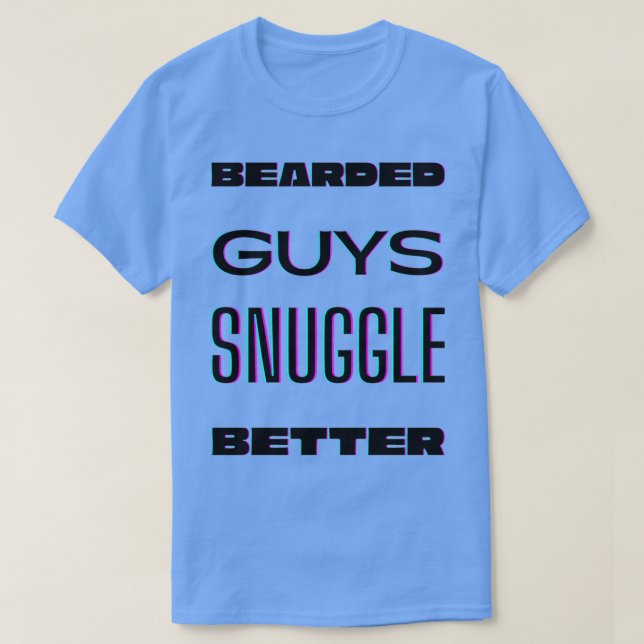 Bearded guys snuggle better 3 T-Shirt (Design Front)
