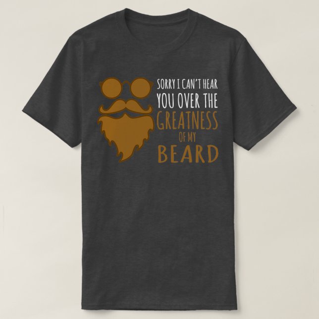 Bearded Men Gifts Sorry I Cant Hear You T-Shirt (Design Front)