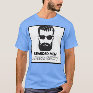 Bearded Men Looks Sexy T-Shirt