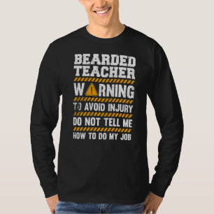 Bearded Teacher Warning Do Not Tell My How To Do M T-Shirt