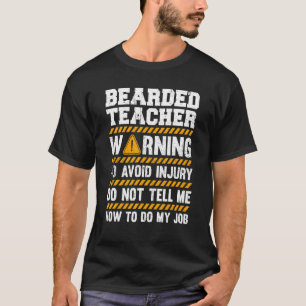 Bearded Teacher Warning Do Not Tell My How To Do M T-Shirt