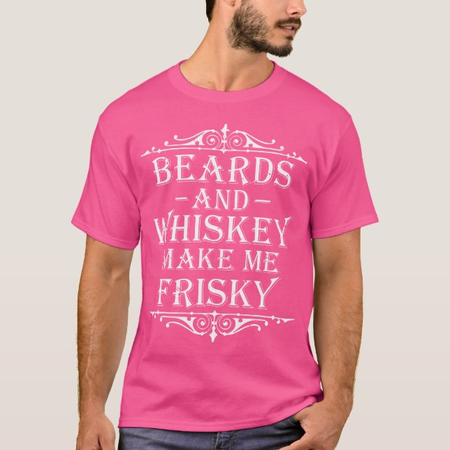 Beards And Whiskey Make Me Frisky Funny Drinking T-Shirt (Front)