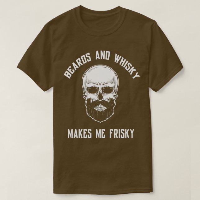Beards and whisky makes me frisky 1 T-Shirt (Design Front)