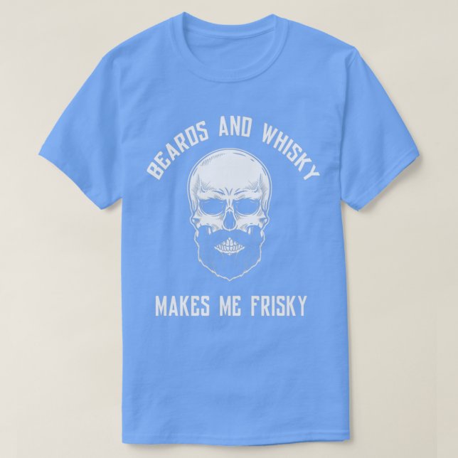 Beards and whisky makes me frisky T-Shirt (Design Front)