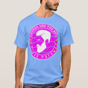 Beards Are The New Six Pack 1 2 T-Shirt