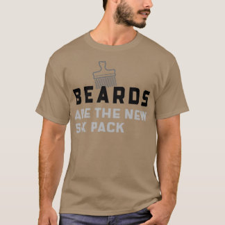 Beards are the new six pack T-Shirt