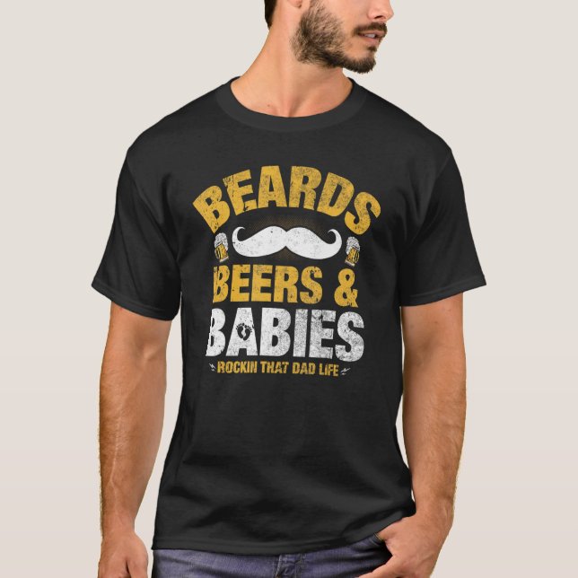 Beards Beers And Babies Rockin That Dad Life T-Shirt (Front)
