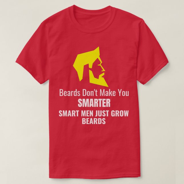 Beards dont make you smarter smart men just grow b T-Shirt (Design Front)
