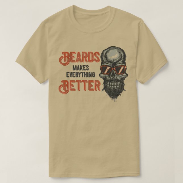 Beards Makes Everything Better 1 T-Shirt (Design Front)
