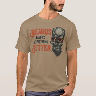 Beards Makes Everything Better 1 T-Shirt