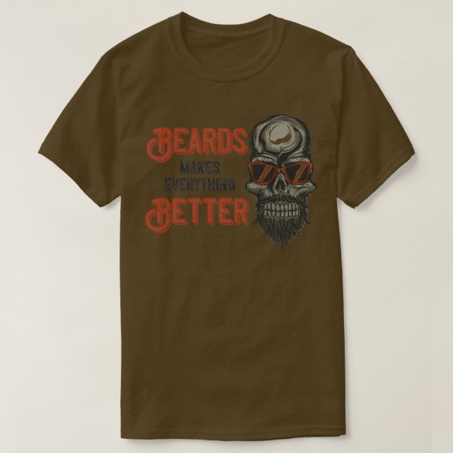 Beards Makes Everything Better 3 T-Shirt (Design Front)