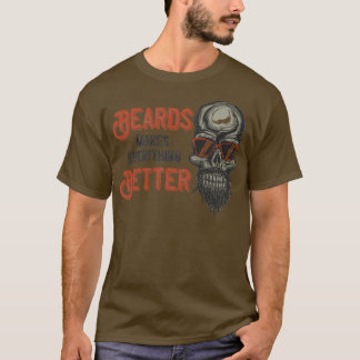 Beards Makes Everything Better 3 T-Shirt
