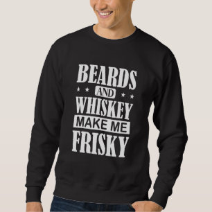 Beards Whiskey Make Me Frisky Bearded Dad Uncle Sweatshirt
