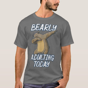 Bearly Adulting Today Funny Dabbing Bear Pun Fun  T-Shirt
