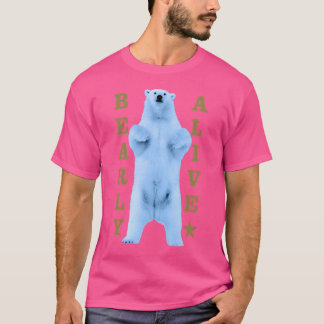 Bearly Alive Posters And Art Prints T-Shirt