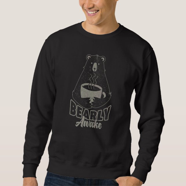 Bearly Awake I Need Coffee To Wake  Pun Sweatshirt (Front)