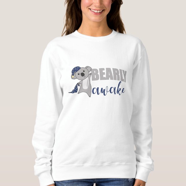 Bearly Awake Koala Sleepyhead Teddy Sweatshirt (Front)