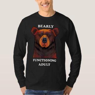 Bearly Functioning Adult Bear Pun Barely Adulting T-Shirt