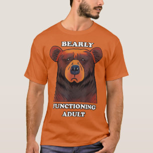 Bearly Functioning Adult Funny Bear Pun Barely Adu T-Shirt