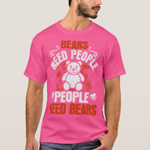 Bears Bears Ned People People Need Bears T-Shirt