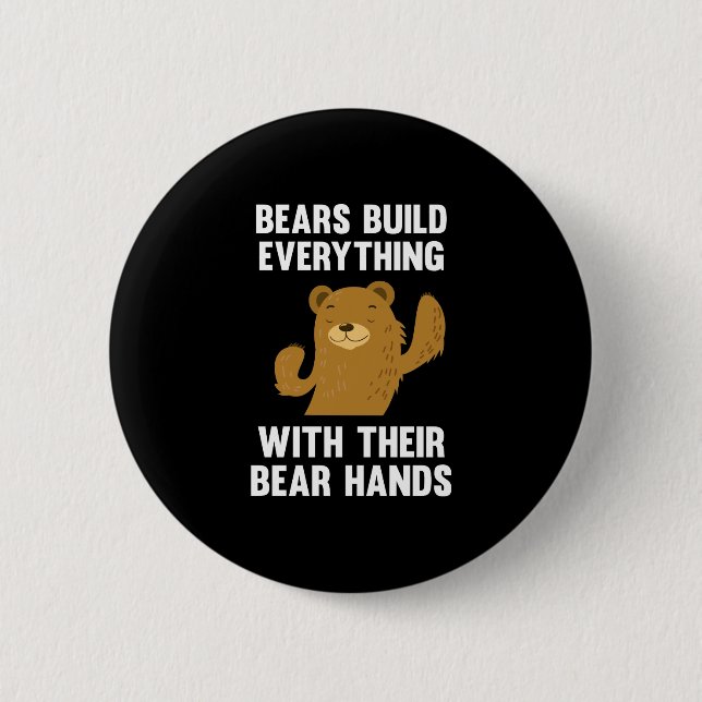 Bears Build Everything With Their Bear Hands 6 Cm Round Badge (Front)