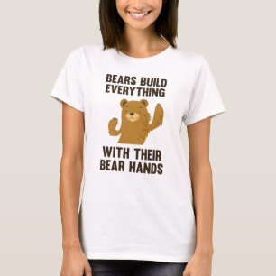 Bears Build Everything With Their Bear Hands T-Shirt