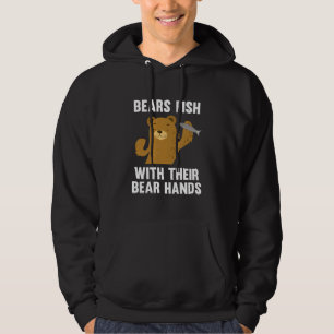 Bears Fish With Their Bear Hands Hoodie