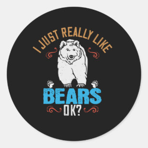 Bears - I Really Like Bears Ok? Classic Round Sticker