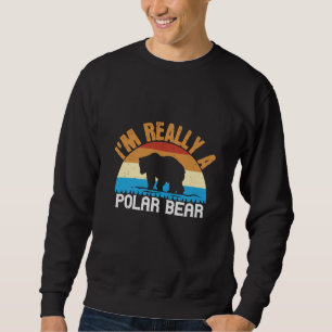 Bears - I'm Really A Polar Bear Sweatshirt