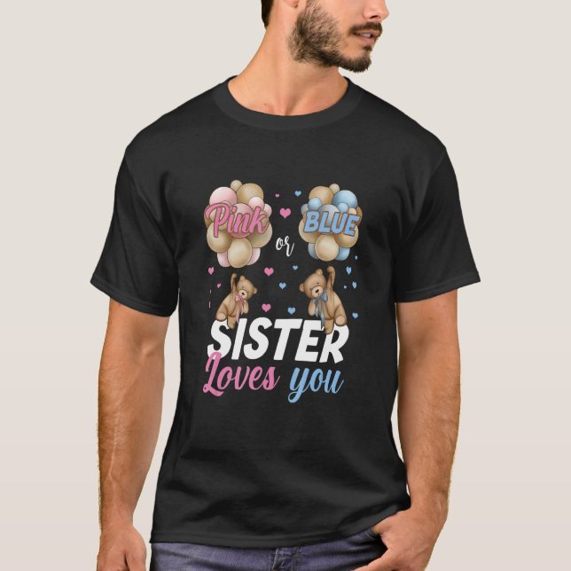 Bears Pink Or Blue Sister Loves You Gender Reveal T-Shirt (Front)