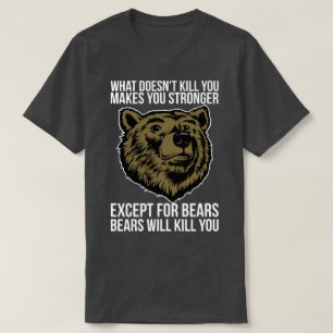 Bears Will Kill You - Funny Novelty T-Shirt