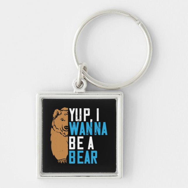 Bears - Yup I Wanna Be A Bear Key Ring (Front)