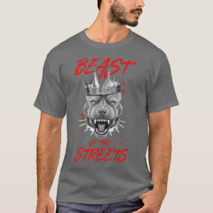 Beast Of The Streets Dog Crown  Pit Motivation Kin T-Shirt