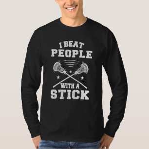 Beat People With A Stick Lacrosse Player Men Wome T-Shirt