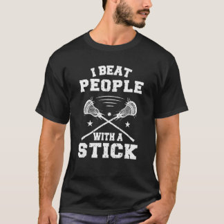 Beat People With A Stick  Lacrosse Player Men Wome T-Shirt