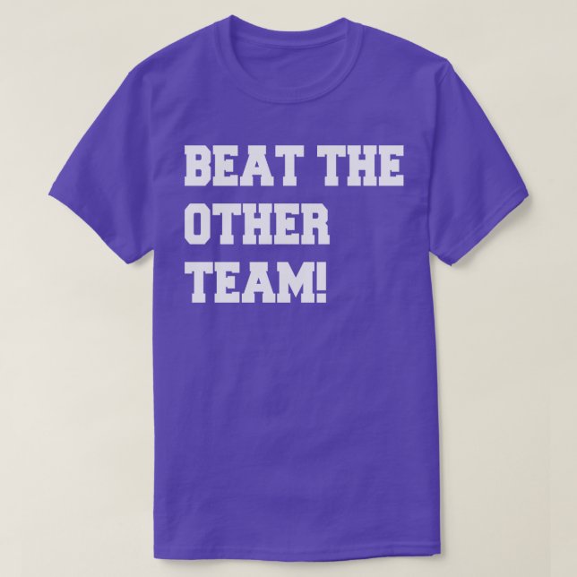 beat the other team T-Shirt (Design Front)