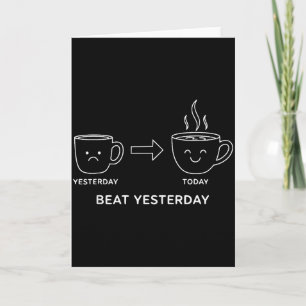 Beat Yesterday Funny Motivation Saying Coffee Card