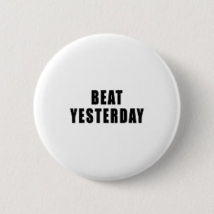 Beat Yesterday Motivational Quotes  6 Cm Round Badge