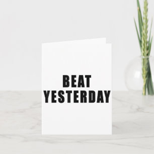 Beat Yesterday Motivational Quotes  Card