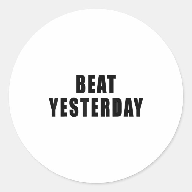 Beat Yesterday Motivational Quotes  Classic Round Sticker (Front)