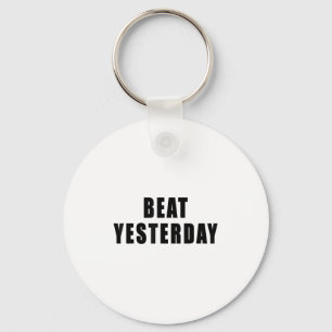 Beat Yesterday Motivational Quotes Key Ring