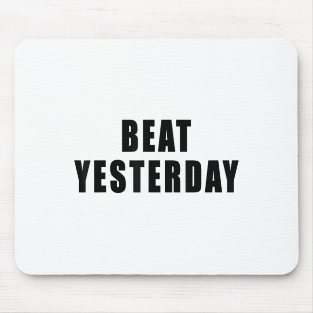 Beat Yesterday Motivational Quotes  Mouse Pad (Front)