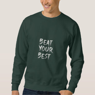 "Beat your best" unique T-shirt  Sweatshirt