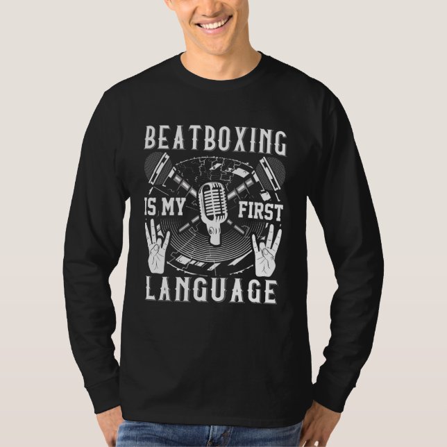 Beatboxing Is My First Language  Beatboxer T-Shirt (Front)