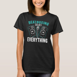 Beatboxing Solves Everything Music Sound Beatbox B T-Shirt